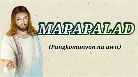 MAPAPALAD (Pangkomunyon na awit) Beatitudes .
